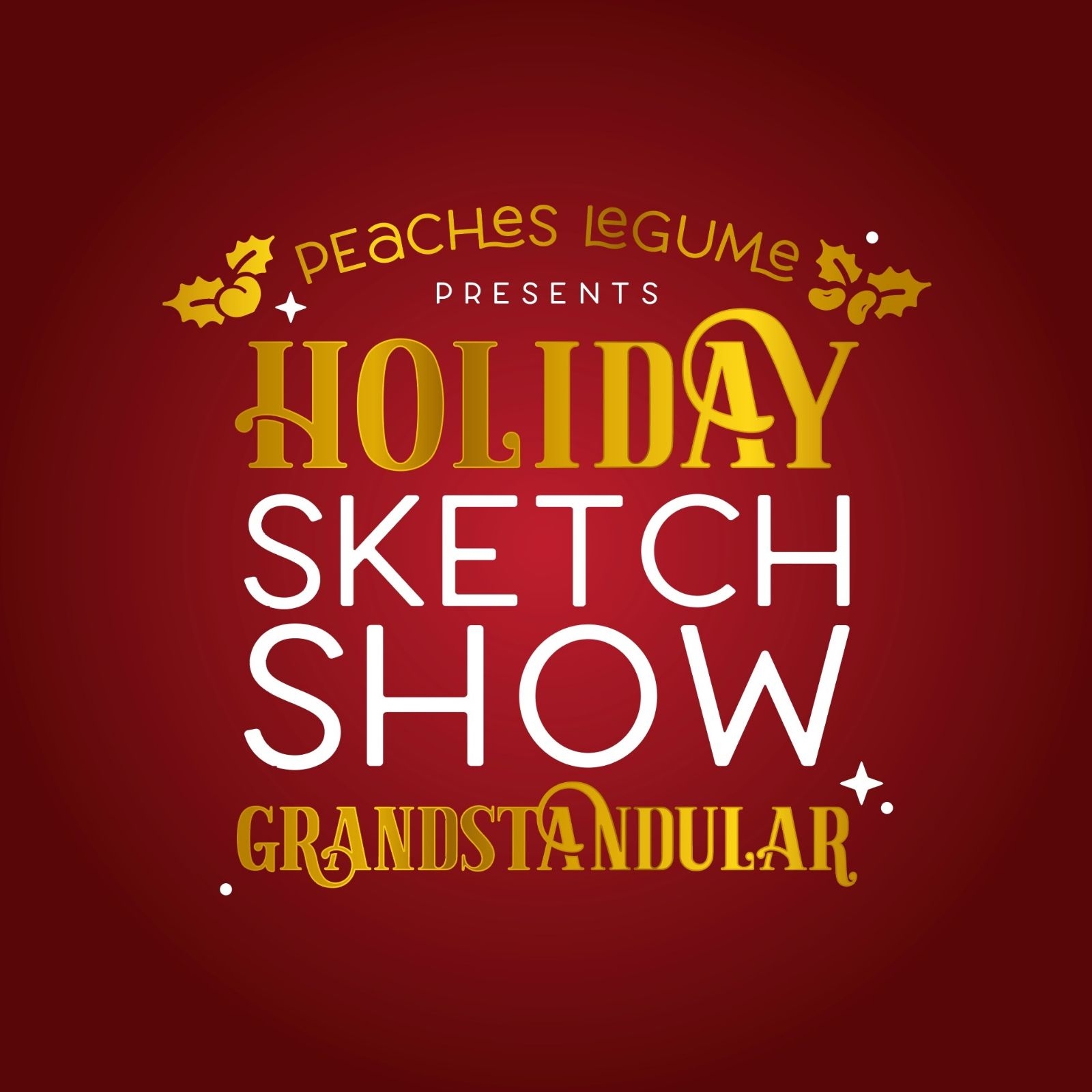 Peaches LeGume Presents: Holiday Sketch Show Grandstandular